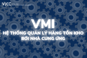 Quy trình quản lý hàng tổn kho bởi nhà cung ứng VMI và lợi ích đối với doanh nghiệp